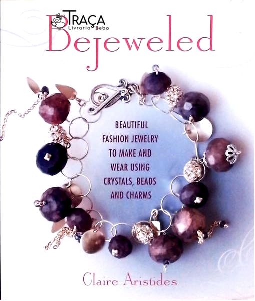 Bejeweled - Beautiful Fashion Jewelry To Make And Wear Using Crystals, Beads, And Charms