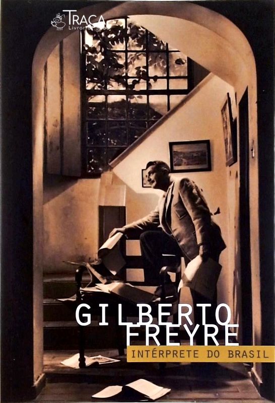 Gilberto Freyre - Intérprete do Brasil