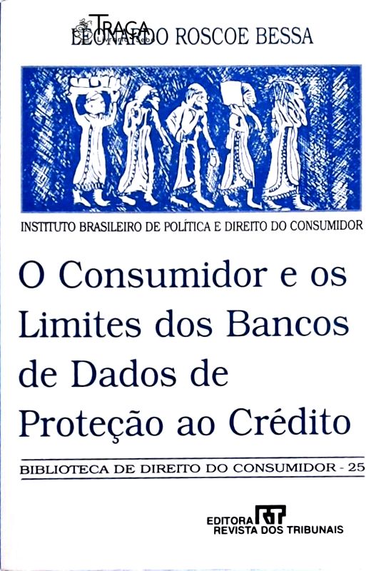 O Consumidor e os Limites dos Bancos de Dados de Proteção Ao Crédito