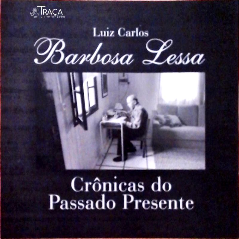 Barbosa Lessa - Crônicas do Passado e do Presente