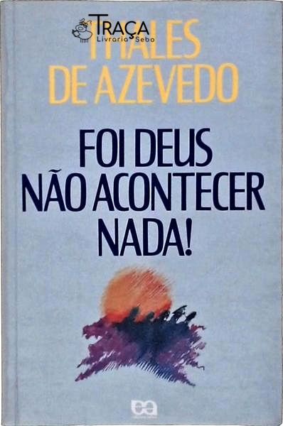 Foi Deus Não Acontecer Nada!