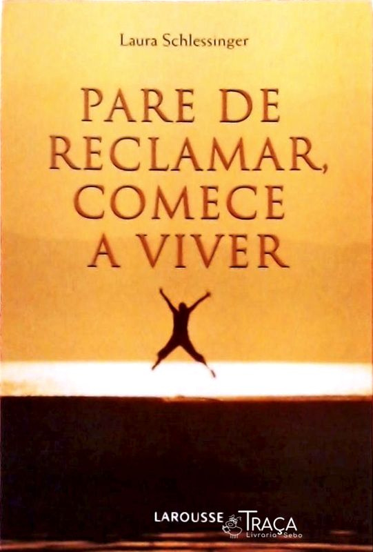 Pare de Reclamar, Comece a Viver