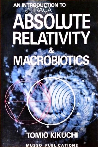 An Introduction To Absolute Relativity And Macrobiotics