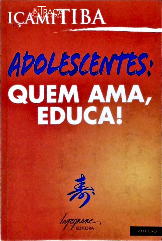 Adolescentes, Quem Ama, Educa !