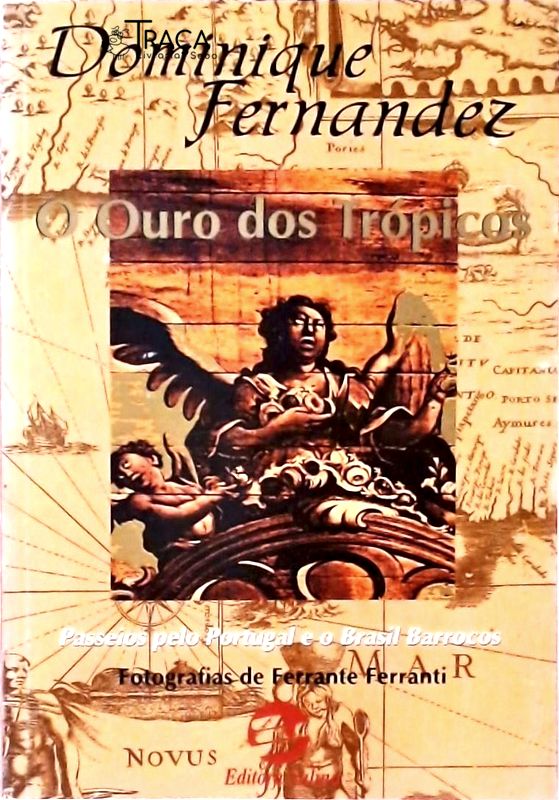 O Ouro Dos Trópicos - Passeios Pelo Portugal E O Brasil Barrocos