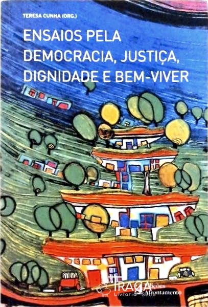 Ensaios Pela Democracia, Justiça, Dignidade e Bem- Viver