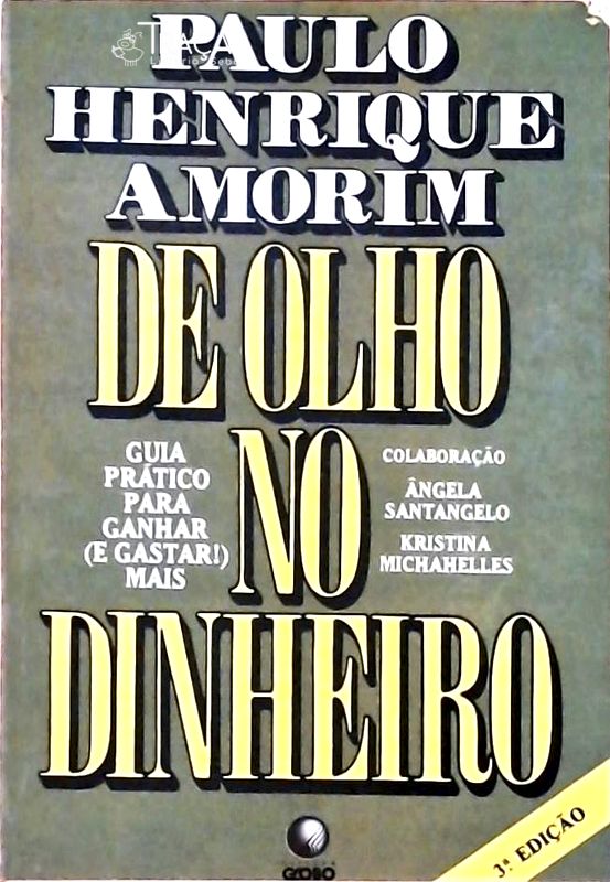 De Olho No Dinheiro - Guia Prático para Ganhar (e Gastar!) Mais
