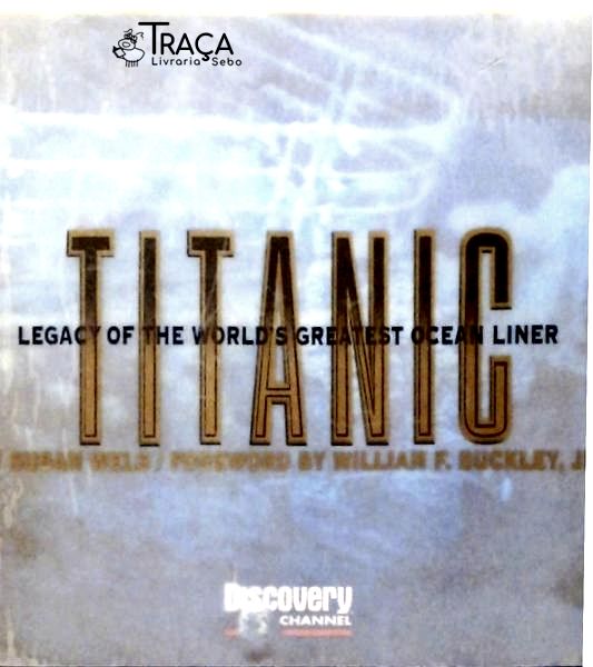 Titanic - Legacy Of The Worlds Greatest Ocean Liner