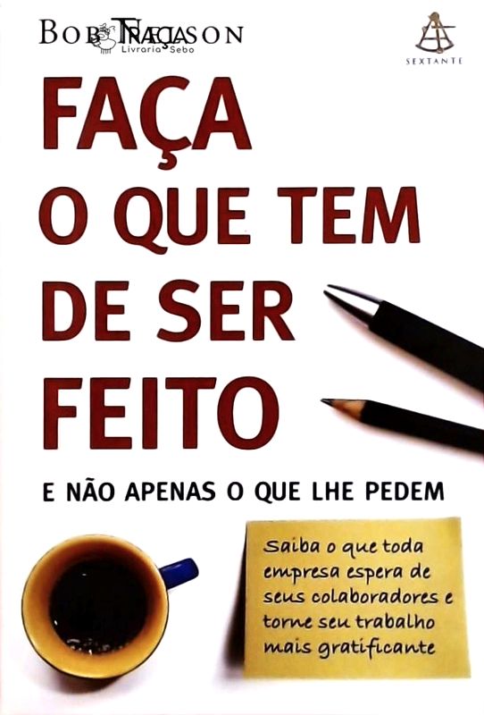 Faça o Que Tem de Ser Feito e Não Apenas o Que Lhe Pedem
