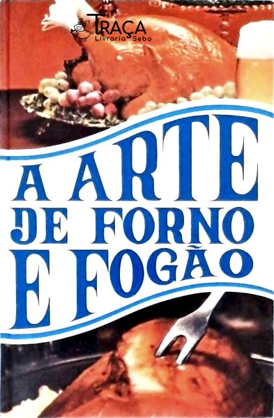 A Arte de Forno e Fogão Vol 1