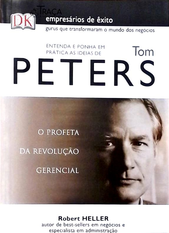 Entenda e Ponha em Prática as Ideias de Tom Peters