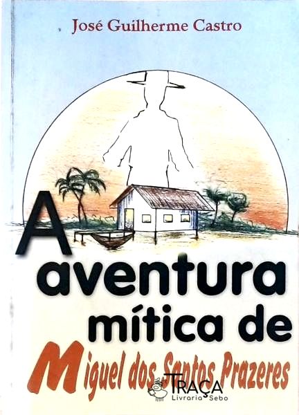 A Aventura Mítica De Miguel Dos Santos Prazeres