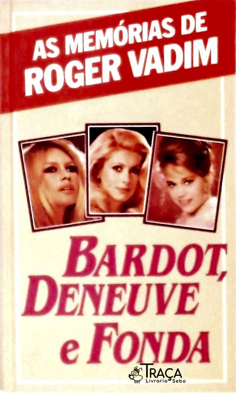 Bardot, Deneuve e Fonda