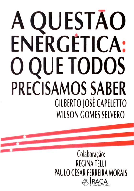 A Questão Energética - o Que Todos Precisamos Saber