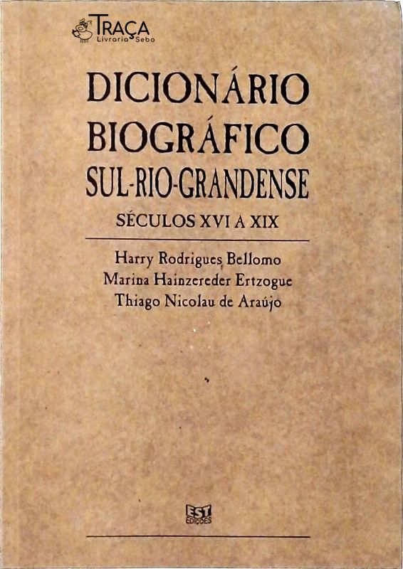 Dicionário Biográfico Sul-rio-grandense - Séculos Xvi a Xix