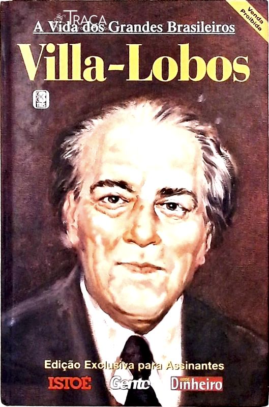 A Vida dos Grandes Brasileiros - Villa-lobos