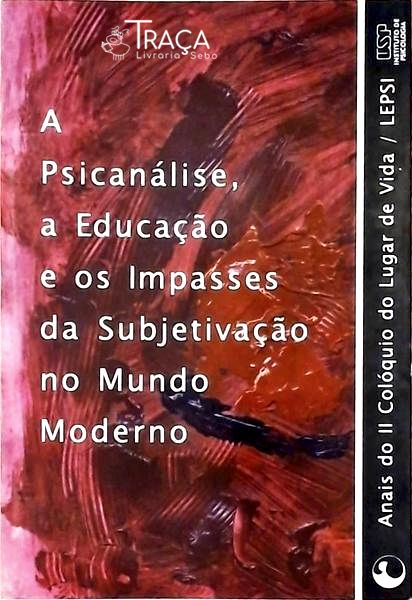 A Psicanálise A Educação E Os Impasses Da Subjetivação No Mundo Moderno