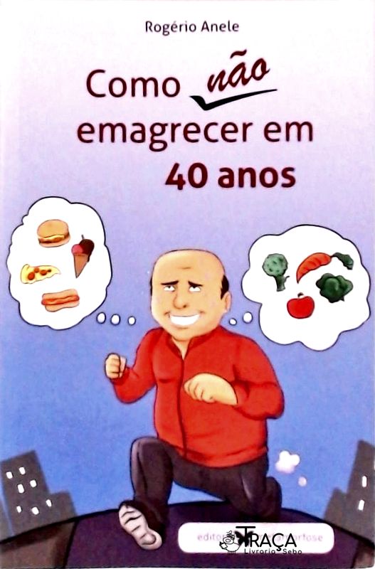Como Não Emagrecer em 40 Anos