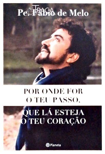 Por Onde For o Teu Passo, Que Lá Esteja o Teu Coração