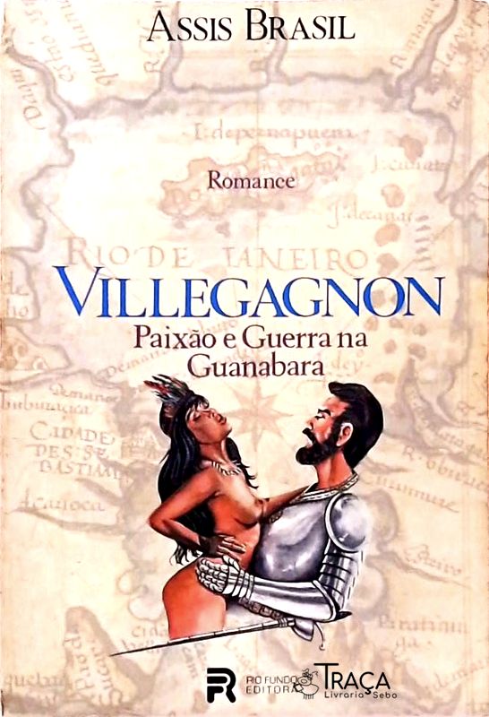 Villegagnon Paixão e Guerra Na Guanabara