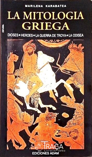 La Mitologia Grieca - Dioses, Heroes, La Guerra de Troya, La Odiseia