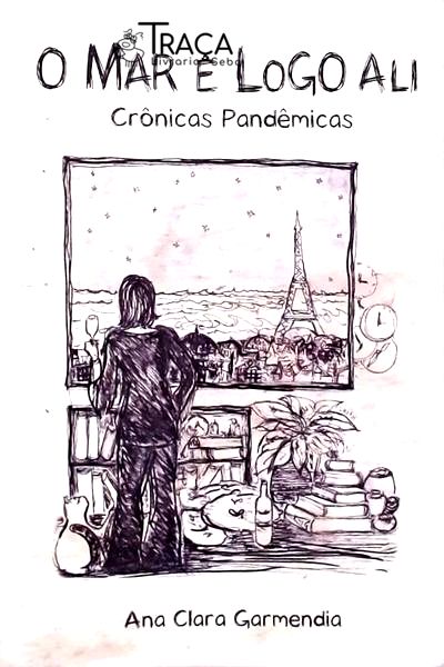 O Mar É Logo Ali - Crônicas Pandêmicas