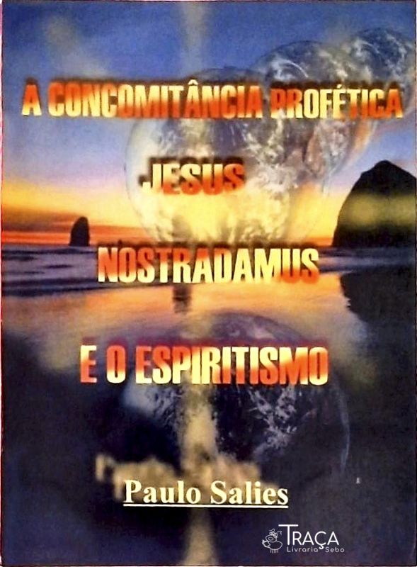 A Concomitância Profética - Jesus, Nostradamus e o Espiritismo
