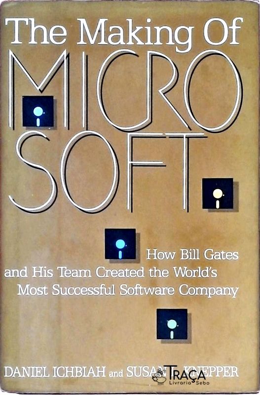 The Making of Microsoft - How Bill Gates and His Team Created the World's Most Successful Software C