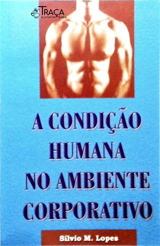 A Condição Humana No Ambiente Corporativo