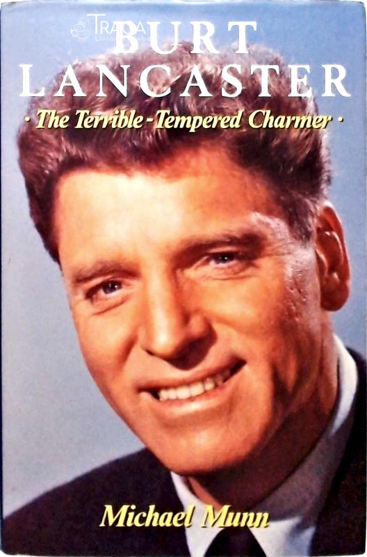 Burt Lancaster - the Terrible Tempered Charmer
