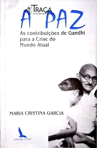 A Paz - As Contribuição De Gandhi Para A Crise Do Mundo Atual