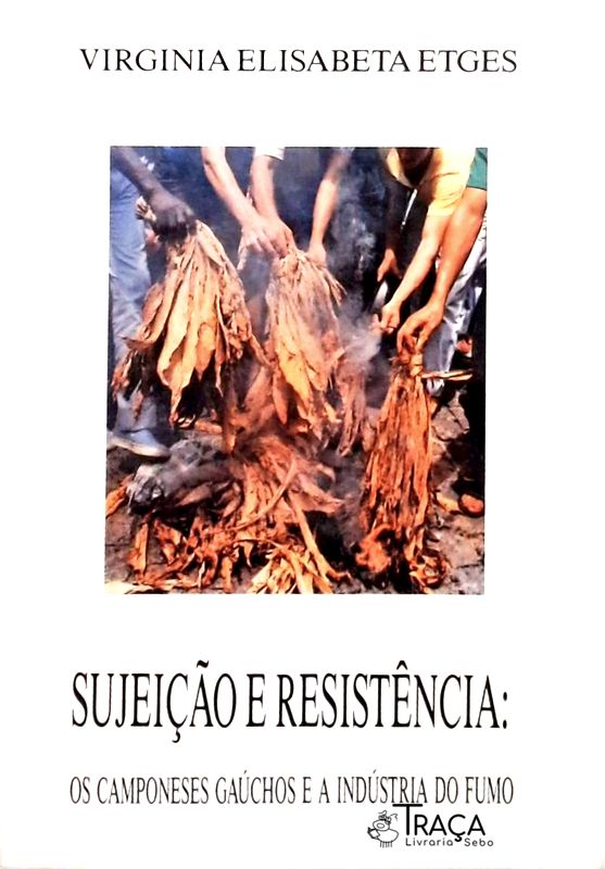 Sujeição e Resistência - os Camponeses Gaúchos e a Indústria do Fumo