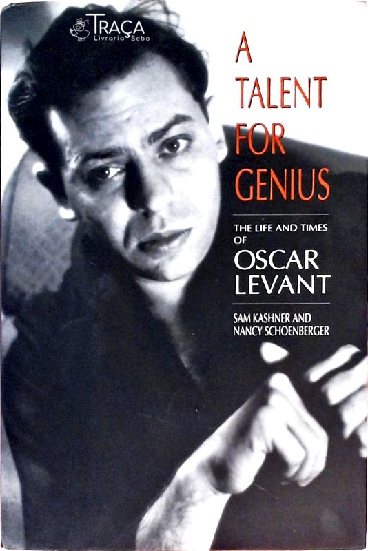 A Talent For Genius - the Life and Times of Oscar Levant