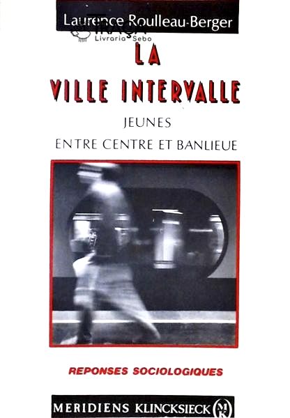 La Ville Intervalle - Jeunes Entre Centre Et Banlieue