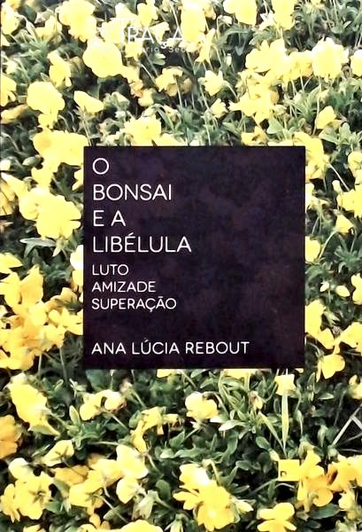 O Bonsai E A Libélula - Luto Amizade E Superação