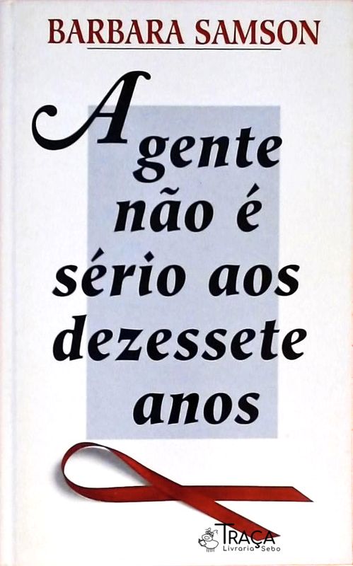 A Gente Não É Sério Aos Dezessete Anos