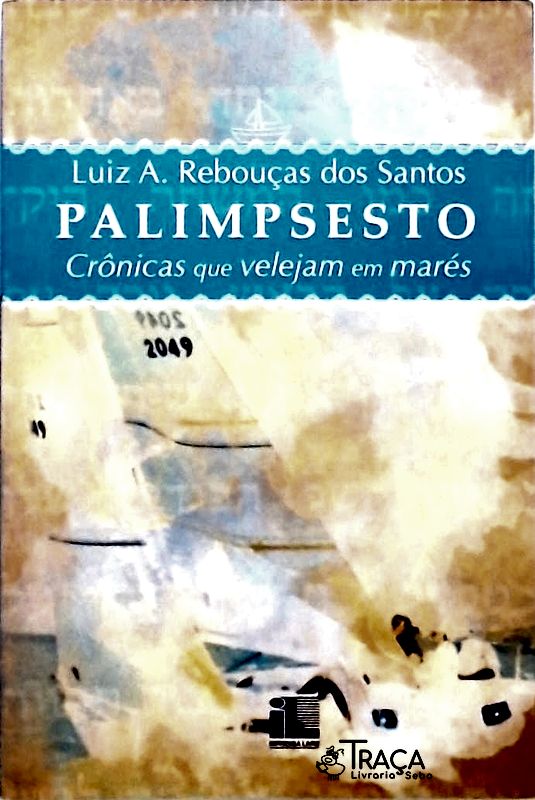 Palimpsesto - Crônicas Que Velejam Em Mares