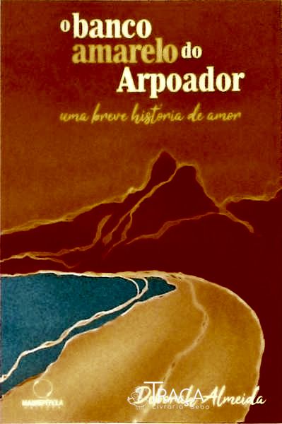 O Banco Amarelo Do Arpoador - Uma Breve História De Amor