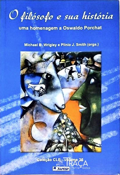 O Filósofo E Sua História - Uma Homenagem A Oswaldo Porchat