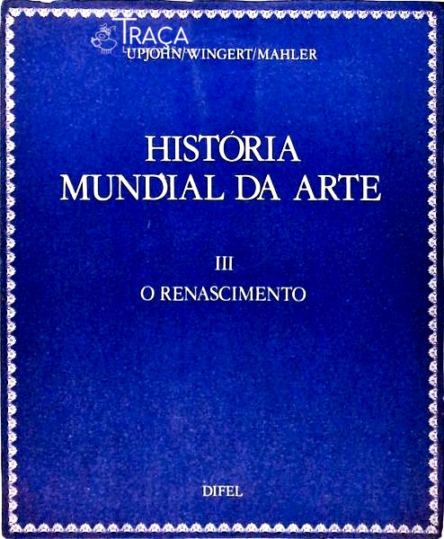 História Mundial Da Arte - Renascimento - Volume 3