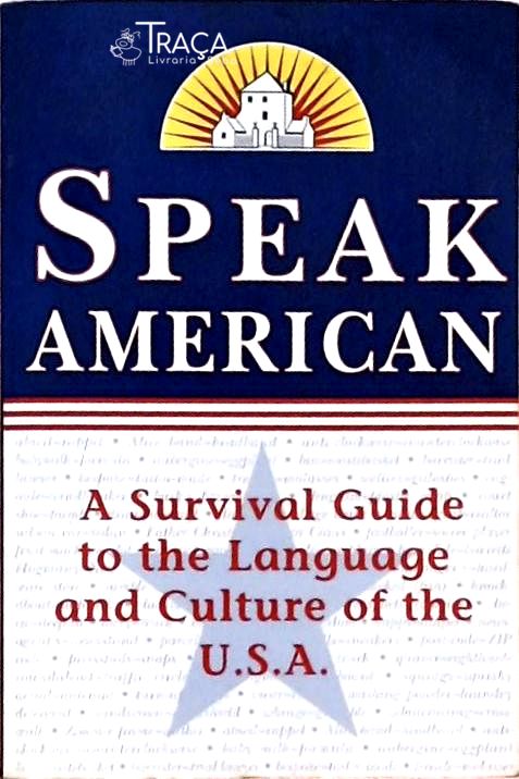 Speak American - a Survival Guide To The Language And Culture Of The U.s.a