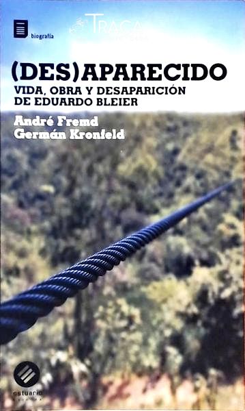 Desaparecido - Vida Obra y Desaparición de Eduardo Bleier