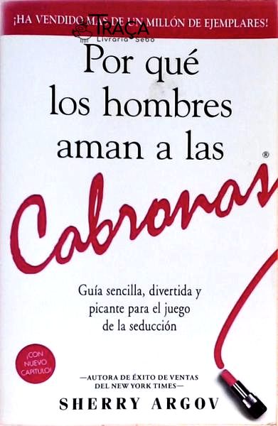 Por Qué Los Hombres Amam A Las Cabronas - Guía Sencilla Divertida Y Picante Para El Juego De La Sedu