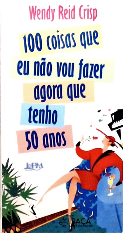 100 Coisas Que Eu Não Vou Fazer Agora Que Tenho 50 Anos