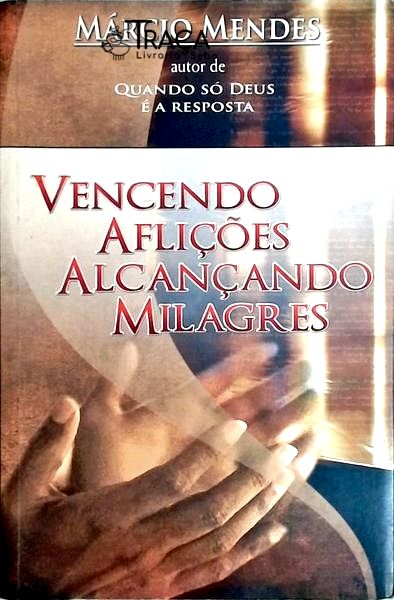 Vencendo Aflições Alcançando Milagres