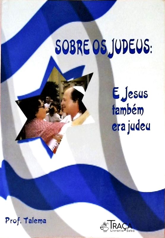 Sobre os Judeus - e Jesus Também Era Judeu