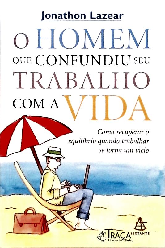 O Homem Que Confundiu Seu Trabalho com a Vida