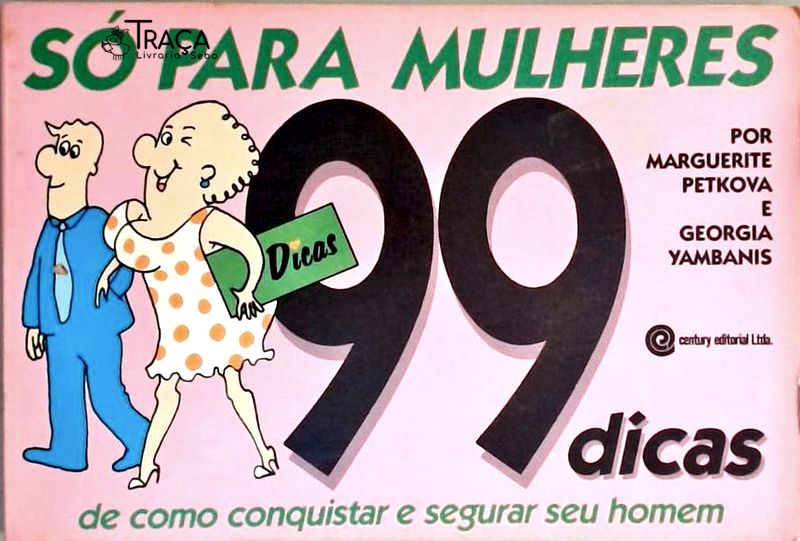 Só para Mulheres - 99 Dicas de Como Conquistar e Segurar Seu Homem