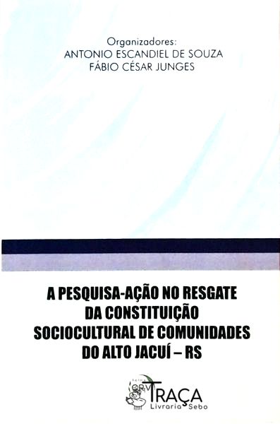 A Pesquisa-ação No Resgate da Constituição Sociocultural de Comunidades do Alto Jacuí