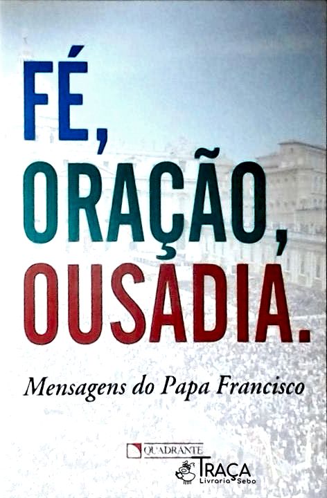 Fé, Oração, Ousadia